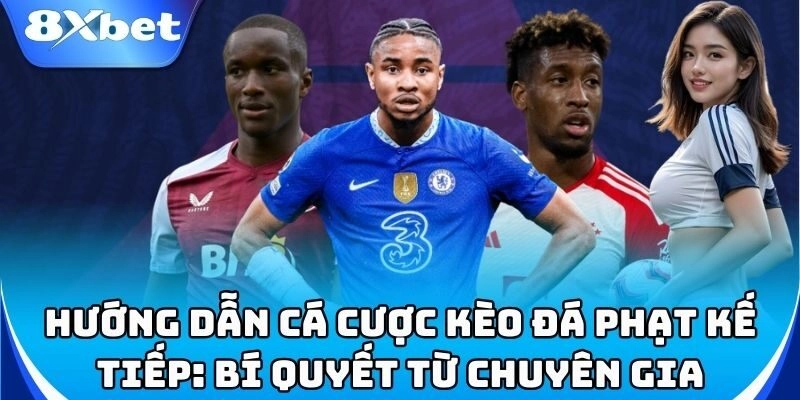 Kèo Đá Phạt Kế Tiếp 8xbet - Cách Đọc Kèo & Soi Kèo Chuẩn 2 Tìm hiểu cách đọc Kèo Đá Phạt Kế Tiếp