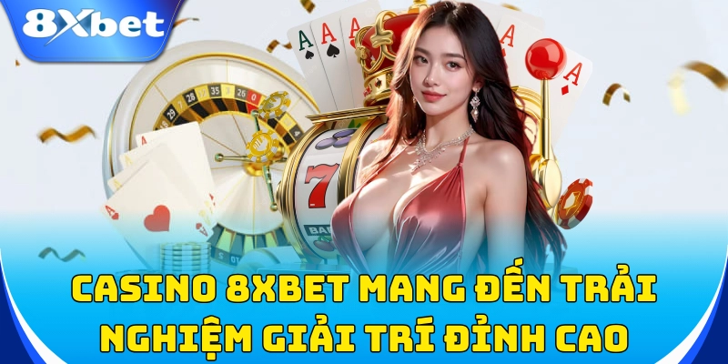 Casino 1 Casino 8xbet mang đến trải nghiệm giải trí đỉnh cao