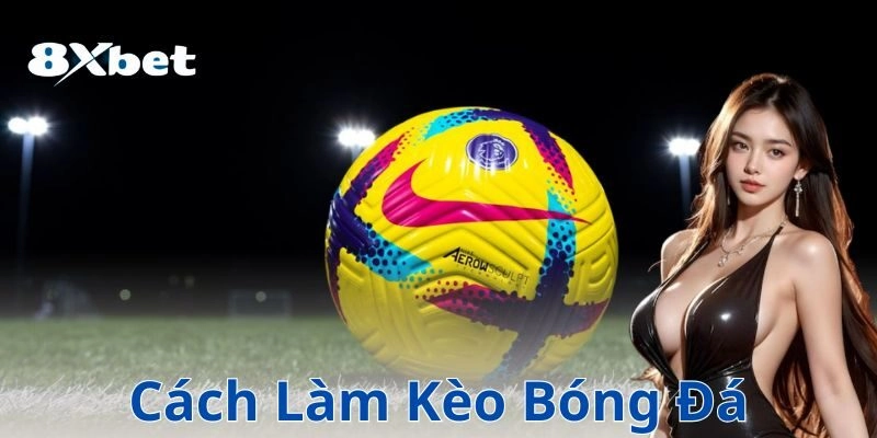 8xbet cach lam keo bong da