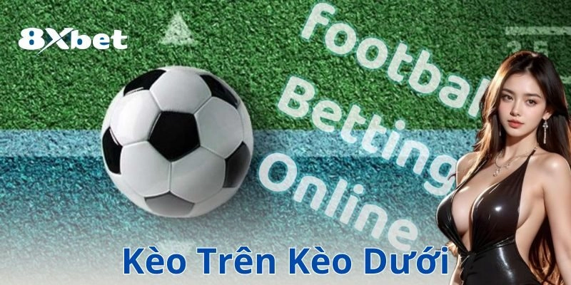 8xbet keo tren keo duoi