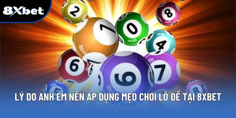Mẹo Chơi Lô Đề - Soi Cầu Chuẩn Xác Mỗi Ngày Cùng 8XBET 1 Lý do anh em nên áp dụng mẹo chơi lô đề tại 8XBET