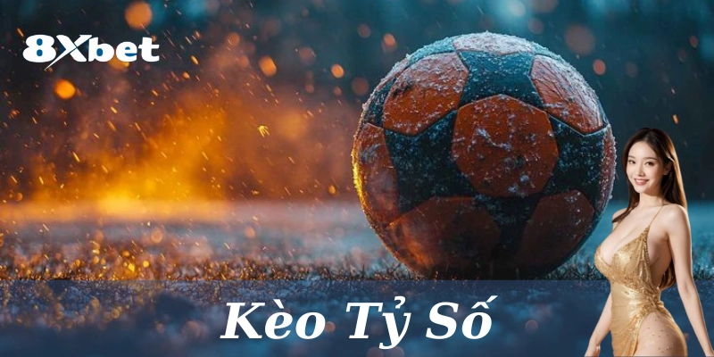 Kèo Tỷ Số: 4 Chiến lược cược chính xác & Phần trăm thắng lớn 2 Những loại kèo cơ bản